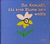 Buchcover Das Krokodil, das eine Blume sein wollte