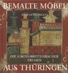Buchcover Bemalte Möbel aus Thüringen: Die (Groß)Breitenbacher Truhen