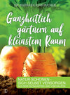 Buchcover Ganzheitlich gärtnern auf kleinstem Raum