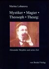 Buchcover Mystiker, Magier, Theosoph, Theurg: Alexander Skrjabin (1872-1915) und seine Zeit