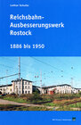 Buchcover Reichsbahnausbesserungswerk Rostock 1886 bis 1950