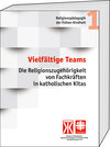 Buchcover Vielfältige Teams. Die Religionszugehörigkeit von Fachkräften in katholischen Kitas
