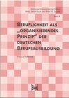 Buchcover Beruflichkeit als "organisierendes Prinzip" der deutschen Berufsausbildung