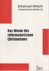 Buchcover Emanuel Hirsch - Gesammelte Werke / Das Wesen des reformatorischen Christentums