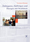 Buchcover Delinquenz, Haftfolgen und Therapie mit Straffälligen