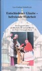 Buchcover Entschiedener Glaube – befreiende Wahrheit