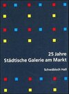 Buchcover 25 Jahre Städtische Galerie am Markt Schwäbisch Hall