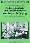 Buchcover Bildung, Studium und Erwerbstätigkeit von Frauen in Leipzig im 19. und frühen 20. Jahrhundert