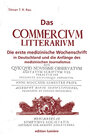 Buchcover Das "Commercium Litterarium". Die erste medizinische Wochenschrift in Deutschland und die Anfänge des medizinischen Jour