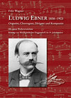 Buchcover Ludwig Ebner 1858-1903 Organist, Chorregent, Dirigent und Komponist