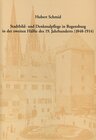 Buchcover Stadtbild- und Denkmalpflege in Regensburg in der zweiten Hälfte des 19. Jahrhunderts (1848-1914)