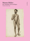 Buchcover Manns-Bilder. Der männliche Akt auf Papier