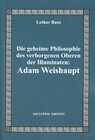 Buchcover Die geheime Philosophie des verborgenen Oberen der Illuminaten: Adam Weishaupt