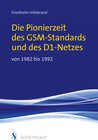Buchcover Die Pionierzeit des GSM-Standards und des D1-Netzes von 1982 bis 1992