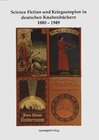 Buchcover Science Fiction, Zukunftsessays & Kriegsutopien in "Das Neue Universum" und anderen deutschen Knabenbüchern und Periodik