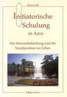 Buchcover Initiatorische Schulung in Arco / Die Herzmittelstellung und die Standposition im Leben
