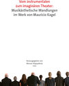Buchcover Vom instrumentalen zum imaginären Theater: Musikästhetische Wandlungen im Werk von Mauricio Kagel