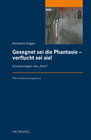 Buchcover Gesegnet sei die Phantasie – verflucht sei sie!