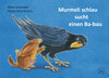 Buchcover Murmeli schlau sucht einen Ba-bau
