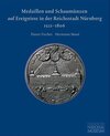 Buchcover Medaillen und Schaumünzen auf Ereignisse in der Reichsstadt Nürnberg 1521–1806