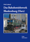 Buchcover Das Bahnbetriebswerk Blankenburg (Harz)