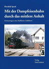 Buchcover Mit der Dampfeisenbahn durch das mittlere Anhalt