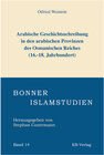 Buchcover Arabische Geschichtsschreibung in den arabischen Provinzen des Osmanischen Reiches (16.-18. Jahrhundert)