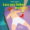 Buchcover Lass uns lieber morgen!