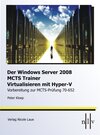 Buchcover DerWindows Server 2008 MCTS Trainer - Virtualisieren mit Hyper-V -Vorbereitung zur MCTS-Prüfung 70-652
