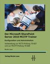 Buchcover Der Microsoft SharePoint 2010 MCITP Trainer, Konfiguration und Administration Vorbereitung zur MCTS Prüfung 70-667 und z