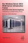 Buchcover Der Windows Server 2012 MCSE Server Infrastruktur Trainer, Einrichten einer Serverumgebung, Vorbereitung zur MCSE-Prüfun