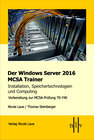 Buchcover Der Windows Server 2016 MCSA Trainer, Installation, Speichertechnologien und Computing, Vorbereitung zur MCSA-Prüfung 70