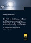 Buchcover Die Politik der Elektrifizierung in Bayern und ihre unternehmensstrategische Umsetzung am Beispiel der Bayerischen Elekt