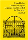 Buchcover Die Zerstörung der Leipziger Stadtbibliothek im Jahr 2003
