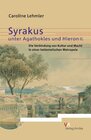 Buchcover Syrakus unter Agathokles und Hieron II. Die Verbindung von Kultur und Macht in einer hellenistischen Metropole