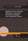 Buchcover Ägypten unter fremden Herrschern zwischen persischer Satrapie und römischer Provinz