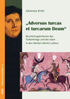 Buchcover Adversus turcas et turcarum Deum: Beurteilungskriterien des Türkenkriegs und des Islam in der Werken Martin Luthers