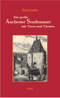 Buchcover Die grosse Aachener Stadtmauer mit Toren und Türmen