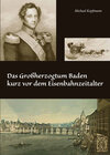 Buchcover Das Großherzogtum Baden kurz vor dem Eisenbahnzeitalter