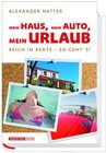 Buchcover Mein Haus, Mein Auto, Mein Urlaub, Reich in Rente - So geht's!