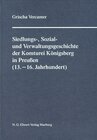 Buchcover Siedlungs-, Verwaltungs- und Sozialgeschichte der Komturei Königsberg im Deutschordensland Preußen (13.–16. Jahrhundert)