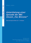 Buchcover Untertitelung einer Episode der BBC Sitcom `Yes Minister´- Übersetzungsprobleme und -strategien