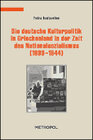 Buchcover Die deutsche Kulturpolitik in Griechenland in der Zeit des Nationalsozialismus (1933–1944)