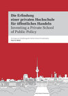 Buchcover Die Erfindung einer privaten Hochschule für öffentliches Handeln. Inventing a Private School of Public Policy.