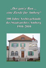 Buchcover "Der ganze Bau ... eine Zierde für Amberg". 100 Jahre Archivgebäude des Staatsarchivs Amberg 1910-2010.