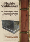 Buchcover Fürstliche Schatzkammern. Die Entstehung der Archive im Hochstift Würzburg und im Herzogtum Bayern
