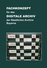 Buchcover Fachkonzept für das Digitale Archiv der Staatlichen Archive Bayerns. Version 2.1 vom 29.8.2022
