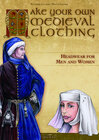 Buchcover Make your own medieval clothing - Headwear for men and women