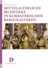 Buchcover Mittelalterliche Bildwerke in kurbayerischen Barockaltären