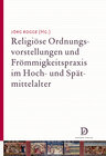 Buchcover Religiöse Ordnungsvorstellungen und Frömmigkeitspraxis im Hoch- und Spätmittelalter